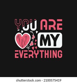 You are my everything - happy valentines slogan design vector graphic poster.