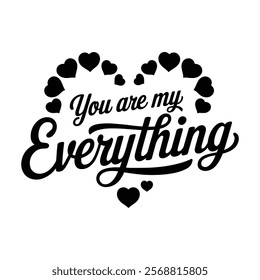 You Are My Everything Perfect Love Art for Valentine’s Gift.

