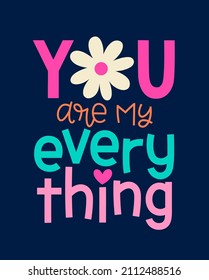 "You are my everything" typography design for greeting card, poster, postcard or banner. Valentine's day card design.