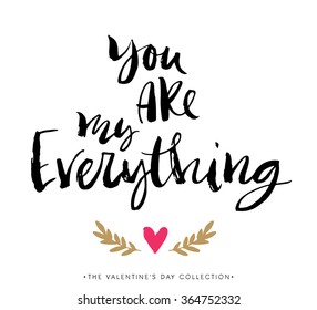You are my everything. Valentines day greeting card with calligraphy. Hand drawn design elements. Handwritten modern brush lettering.