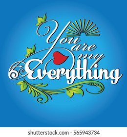 You are my everything.Elegant vintage calligraphic lettering.Calligraphy love text with sun, leaves,branch,heart,flowers. Perfect for valentines day greeting cards. Vector light  blue  background.