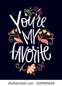 You are my favorite. Beautiful hand drawn doodle lettering postcard about love. Love you. Happy Valentine's Day - cute lettering label.