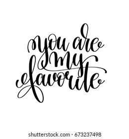 you are my favorite black and white ink lettering positive quote, motivational and inspirational phrase, calligraphy vector illustration