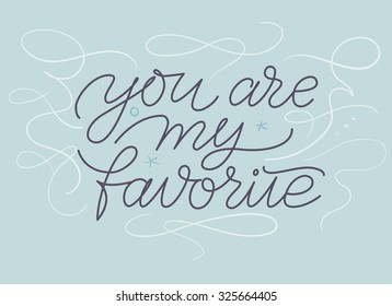 You are my favorite. Calligraphic phrase. 