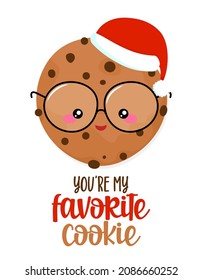 You are my favorite cookie - Cute smiling happy cookie with nerd glasses and Santa hat. Cartoon character in kawaii style. Christmas baking. Good for t-shirt, mug, gift. 