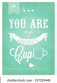 You Are My Favorite Cup Typographical Background