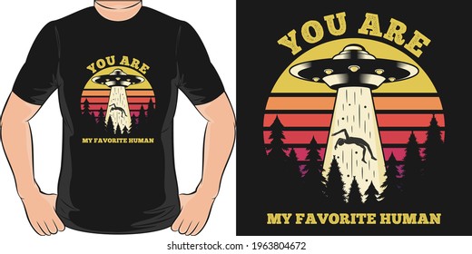 You Are My Favorite Human. Unique and Trendy T-Shirt Design.