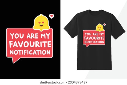 You are my favorite notification, funny notification emoji vector icon tshirt design