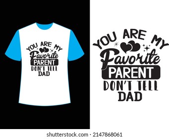 you are my favorite parent don’t tell dad  t shirt design.