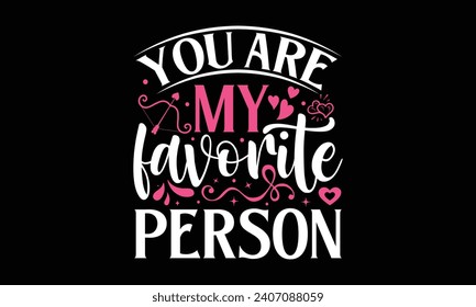 You Are My Favorite Person - Valentines Day T - Shirt Design, Hand Drawn Lettering And Calligraphy, Cutting And Silhouette, Prints For Posters, Banners, Notebook Covers With Black Background.