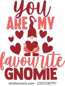 You Are My Favourite Gnomie - Valentines Day Design