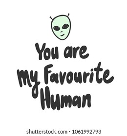 You are my favourite human. Sticker for social media. Vector hand drawn illustration design. Bubble pop art comic doodle cartoon style. Good for poster, t shirt print, card invitation, blogging, video