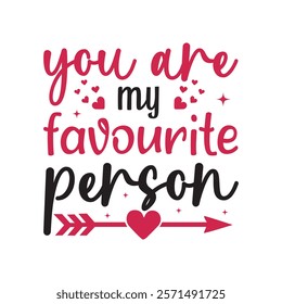 You Are My Favourite Person Typography T-Shirt Design Vector, Valentine gift, Valetines Day Typography Shirt, Valentine’s Day Digital Design, Happy valentines day
