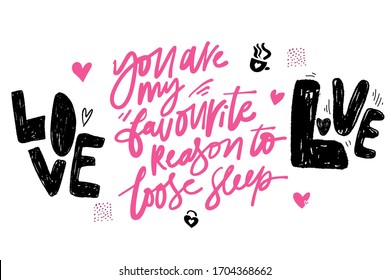 You are my favourite reason to loose sleep. Love. Hand lettering illustration for your design