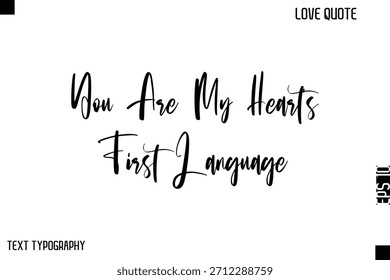 You Are My Heart’s First Language   -Cute Love Quote Stylish Cursive Typography Vector Elegant Design