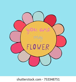 You are my flower. Camomile with slogan.