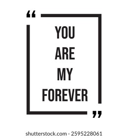 You are my forever inspirational design quote, motivational quotes, typography illustration lettering quotes