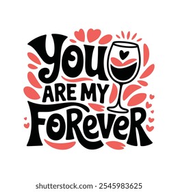 You are my forever T-Shirt Design, Vector illustration with hand-drawn lettering, typography vector, Modern, simple, lettering and white background, EPS 10