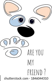 ARE YOU MY FRIEND Lettering And Vector Picture Is Cute Dog With Sad Eyes Who Put His Paw Forward