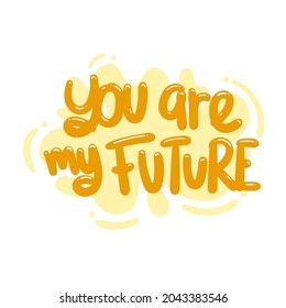 you are my future quote text typography design graphic vector illustration