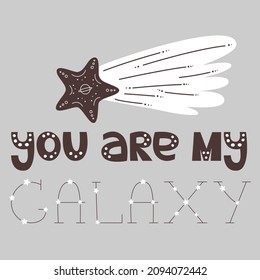 You are my galaxy, declaration of love, phrase, vector text on background and shooting star