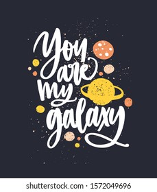 You are my galaxy hand drawn vector lettering. Romantic quote on black background with colorful paint splash. Positive slogan written with white letters. Love message doodle style illustration.