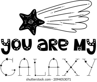 You are my galaxy phrase, lettering. Black and white vector text and shooting star, elements and stickers