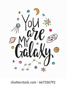 You are my galaxy space love romantic travel cosmos astronomy quote lettering. Calligraphy inspiration graphic design typography element. Hand written postcard. Cute simple vector sign.