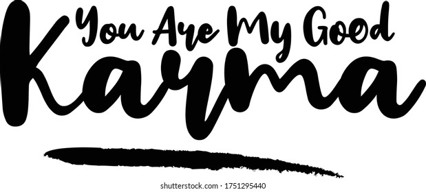 You Are My Good Karma Calligraphy Handwritten Typography  Black Color Text On 
White Background