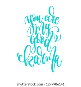 you are my good karma - hand lettering inscription text to valentines day design, romantic love quote, calligraphy vector illustration