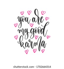 you are my good karma - hand lettering inscription positive quote design, motivation and inspiration phrase, calligraphy vector illustration