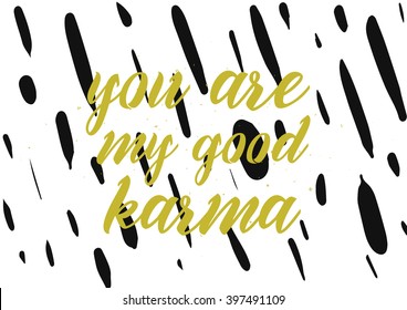 You are my good karma inscription. Greeting card with calligraphy. Hand drawn lettering design. Photo overlay. Typography for banner, poster or apparel design. Isolated vector element.