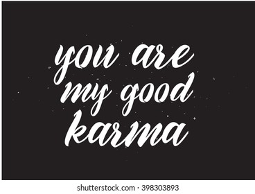 You are my good karma inscription. Greeting card with calligraphy. Hand drawn lettering design. Photo overlay. Typography for banner, poster or apparel design. Isolated vector element.