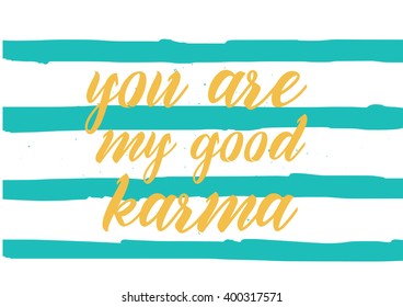 You are my good karma inscription. Greeting card with calligraphy. Hand drawn lettering design. Photo overlay. Typography for banner, poster or apparel design. Vector typography, quote.
