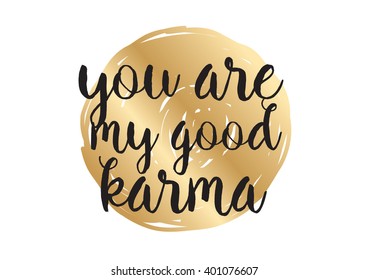 You are my good karma inscription. Greeting card with calligraphy. Hand drawn lettering design. Photo overlay. Typography for banner, poster or apparel design. Vector typography, quote.