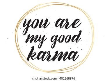 You are my good karma inscription. Greeting card with calligraphy. Hand drawn lettering design. Photo overlay. Typography for banner, poster or apparel design. Vector typography, quote.