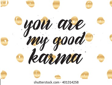 You are my good karma inscription. Greeting card with calligraphy. Hand drawn lettering design. Photo overlay. Typography for banner, poster or apparel design. Vector typography, quote.