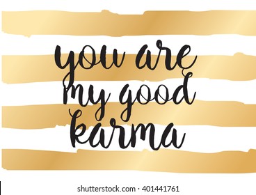 You are my good karma inscription. Greeting card with calligraphy. Hand drawn lettering design. Photo overlay. Typography for banner, poster or apparel design. Vector typography, quote.