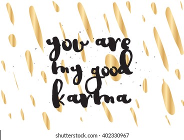 You are my good karma inscription. Greeting card with calligraphy. Hand drawn lettering design. Photo overlay. Typography for banner, poster or apparel design. Vector typography, quote.