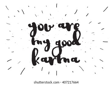 You are my good karma inscription. Greeting card with calligraphy. Hand drawn lettering design. Photo overlay. Typography for invitation, banner, poster or clothing design. Vector quote