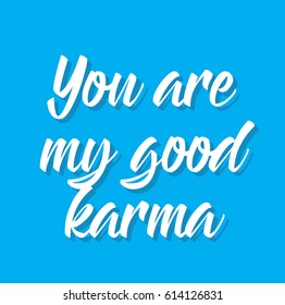 you are my good karma, text design. Vector calligraphy. Typography poster. Usable as background.
