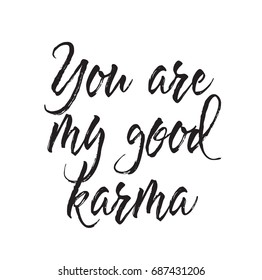 you are my good karma, text design. Vector calligraphy. Typography poster. Usable as background.