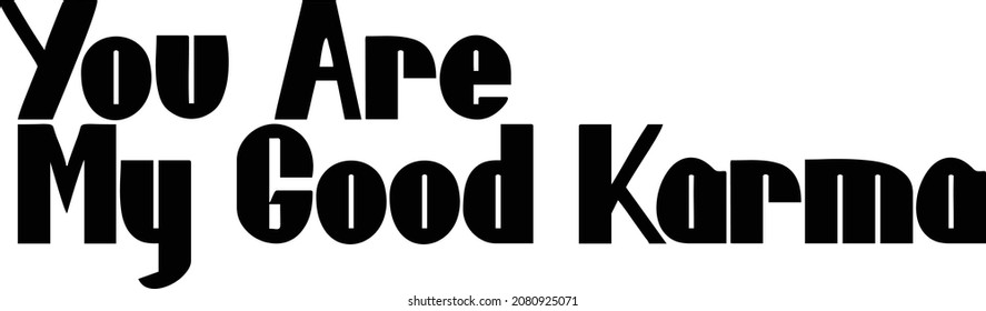 You Are My Good Karma Vector design idiom Text Phrase