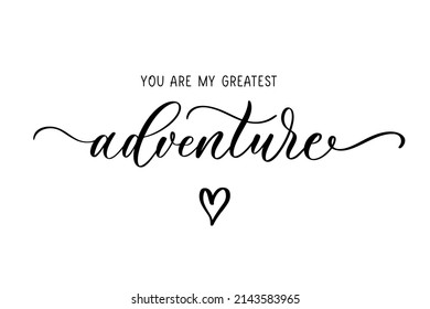 You are my greatest Adventure. Calligraphy and lettering inscription