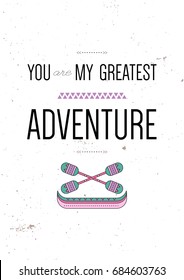 You are my greatest adventure. Inspiring motivational quote. Vector typography poster design concept in tribal boho style. Pirogue with oars, native indian boat. Colored illustration.