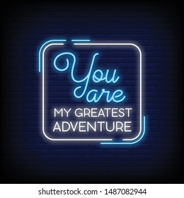 You are my greatest adventure for poster in neon style. Modern quote inspiration in neon signs style. invitation card, greeting card, posters, flyer, light banner