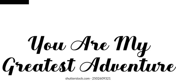 You are my greatest adventure Travel Saying Typography Text