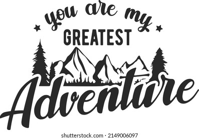 You are my greatest Adventure t-shirt design