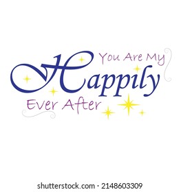 You Are My Happily Ever After With Yellow Stars Sign, Text Logo Isolated On White Background.