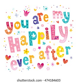 You are my happily ever after Valentine typography wedding love romance decor